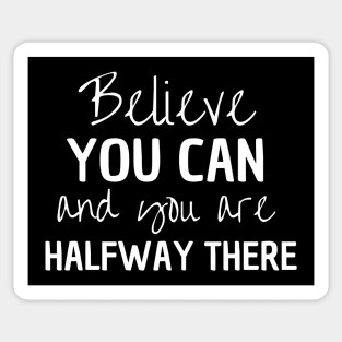 Believe You Can And You Are Halfway There Sticker